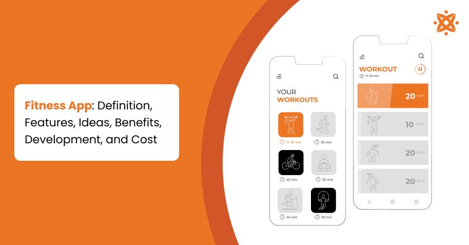 Fitness App: Definition, Features, Ideas, Benefits, Development, and Cost