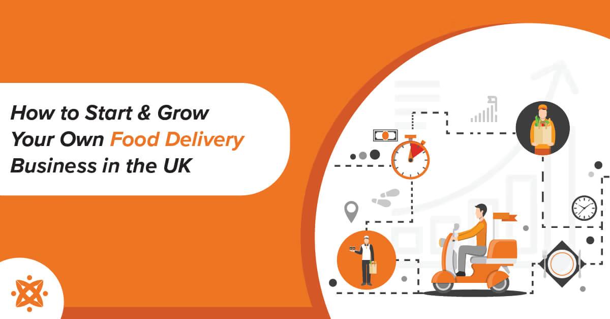 How to Start and Grow Your Own Food Delivery Business in the UK