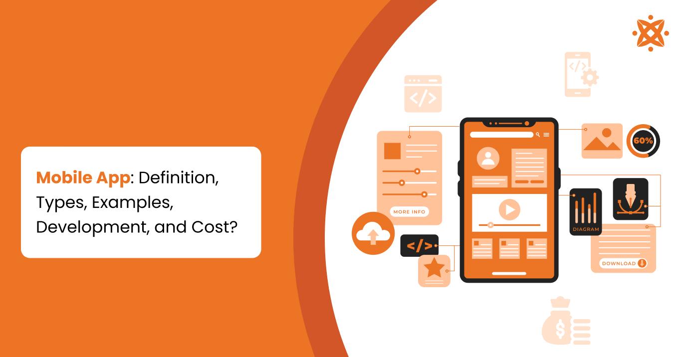 Mobile App: Definition, Types, Examples, Development, and Cost