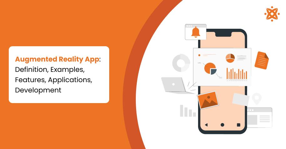 Augmented Reality App: Definition, Examples, Features, Applications, Development