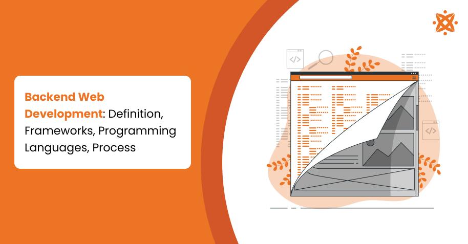 Backend Web Development: Definition, Frameworks, Programming Languages, Process