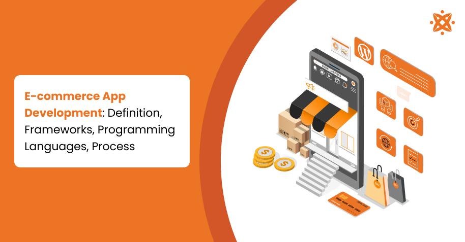 E-commerce App Development: Definition, Frameworks, Programming Languages, Process