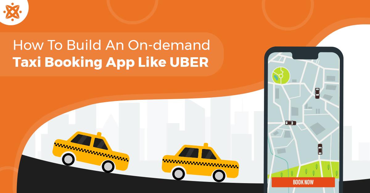 The Ultimate Guide to Build an On-demand Taxi Booking App Like Uber with Cost and Features