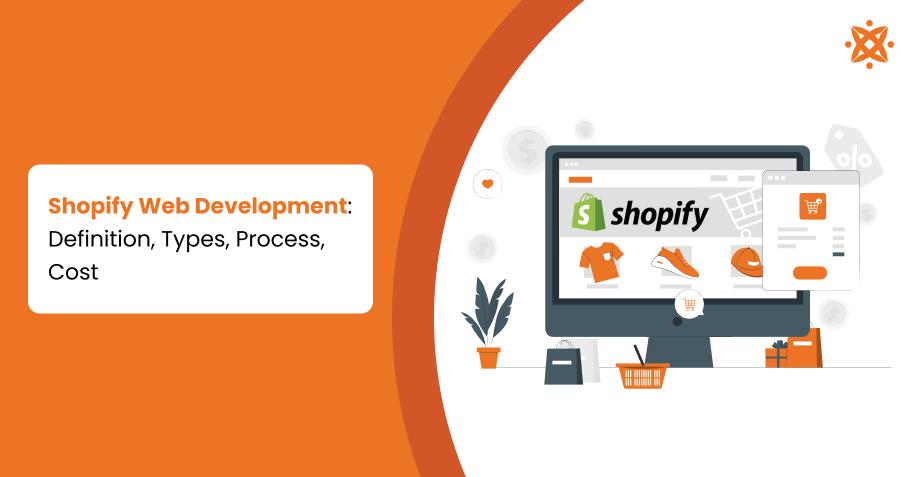 Shopify Web Development: Definition, Types, Process, Cost