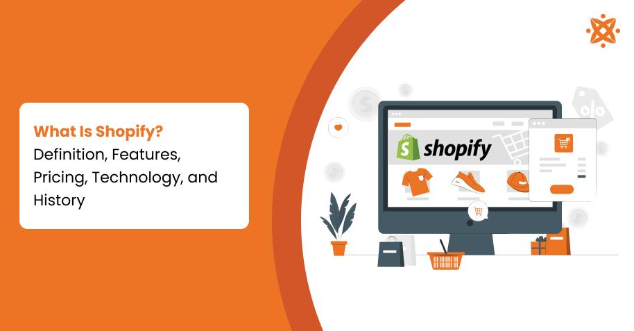 What Is Shopify? Definition, Features, Pricing, Technology, and History